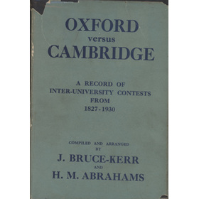 OXFORD VERSUS CAMBRIDGE: A RECORD OF INTER-UNIVERSITY CONTESTS FROM 1827-1930