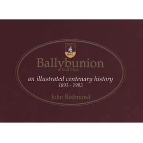 BALLYBUNION GOLF CLUB - AND ILLUSTRATED CENTENARY HISTORY 1893-1993