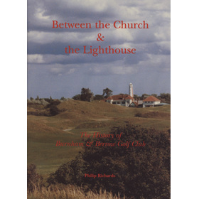 BETWEEN THE CHURCH AND THE LIGHTHOUSE: THE HISTORY OF BURNHAM & BERROW GOLF CLUB