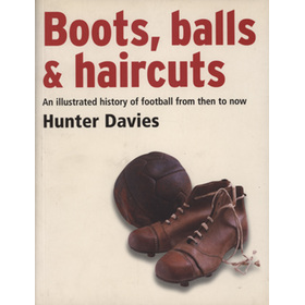 BOOTS, BALLS & HAIRCUTS - AN ILLUSTRATED HISTORY OF FOOTBALL FROM THEN TO NOW