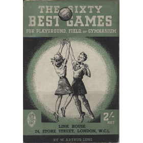 THE SIXTY BEST GAMES FOR PLAYGROUND, FIELD, OR GYMNASIUM