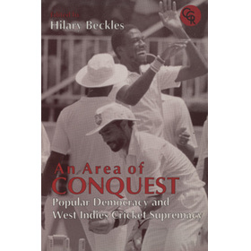 AN AREA OF CONQUEST - POPULAR DEMOCRACY AND WEST INDIES CRICKET SUPREMACY