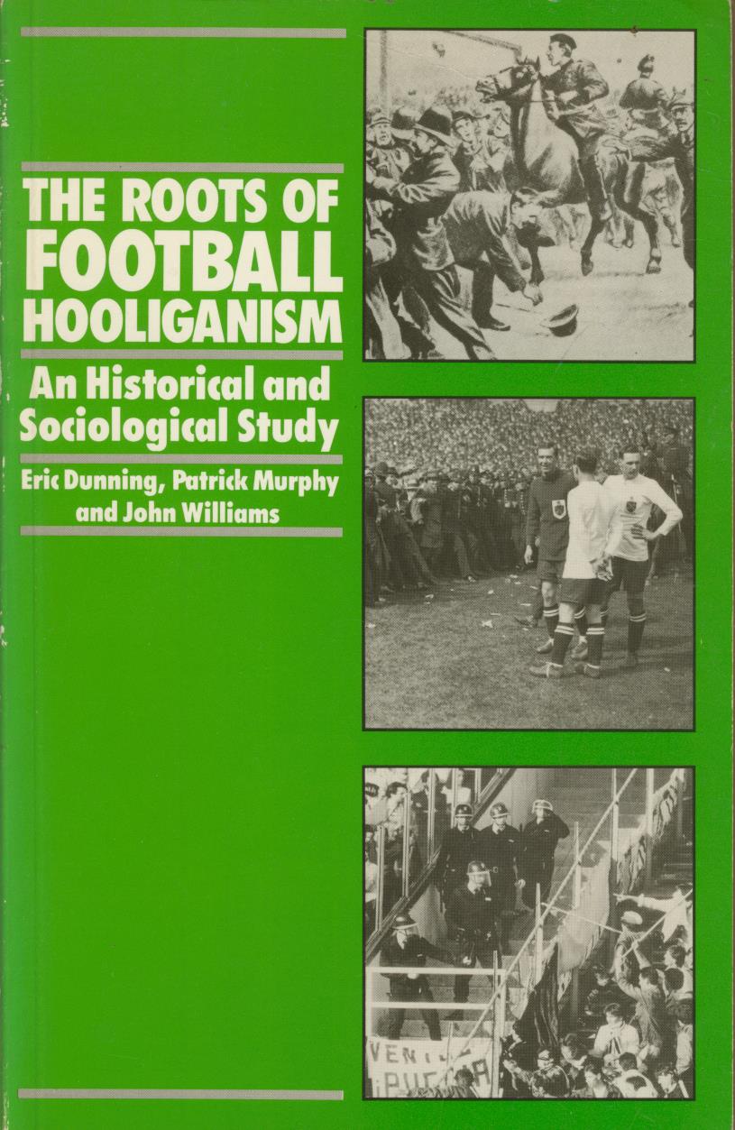 THE ROOTS OF FOOTBALL HOOLIGANISM AN HISTORICAL AND SOCIOLOGICAL STUDY