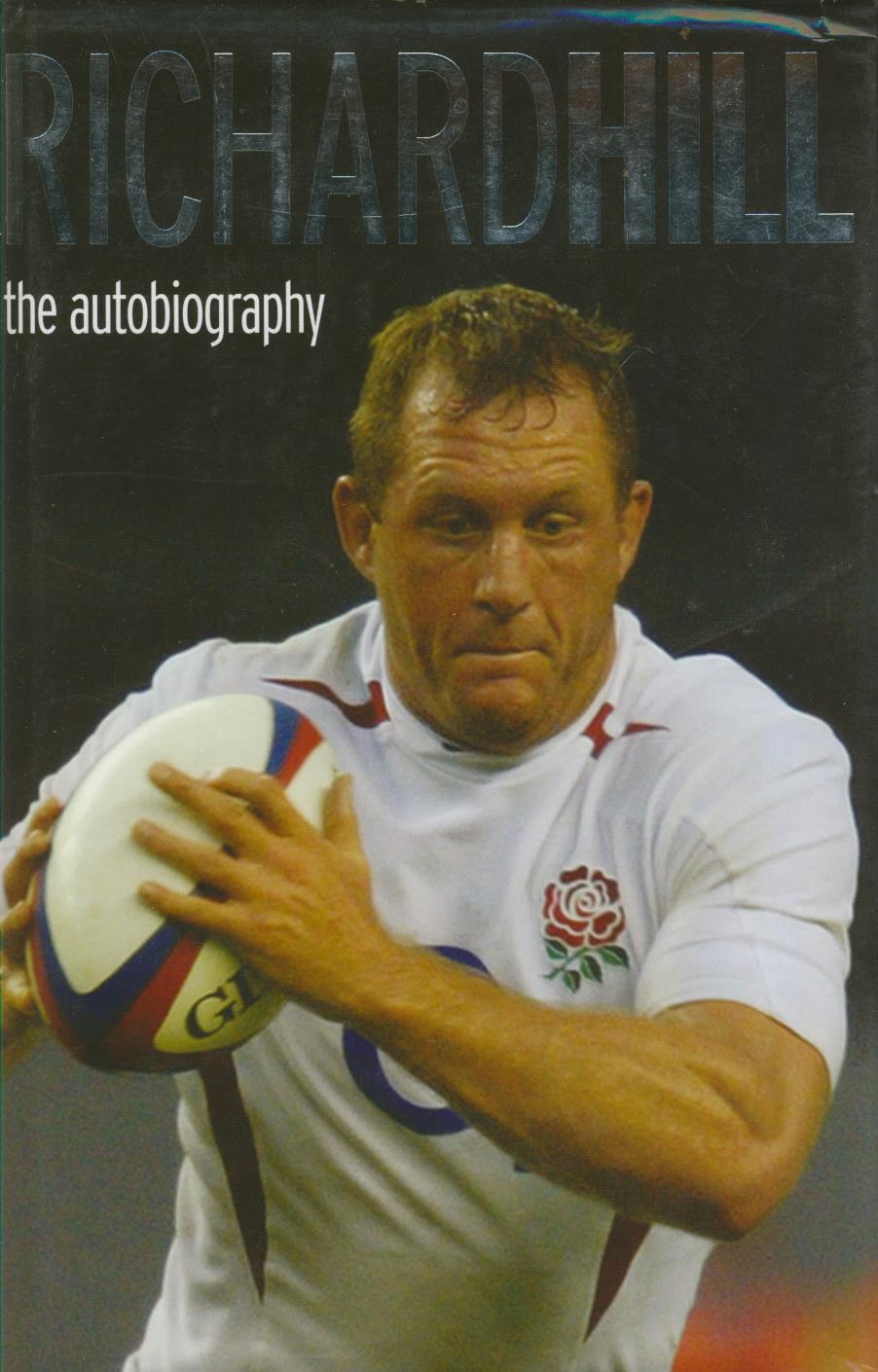 RICHARD HILL THE AUTOBIOGRAPHY Rugby Biographies