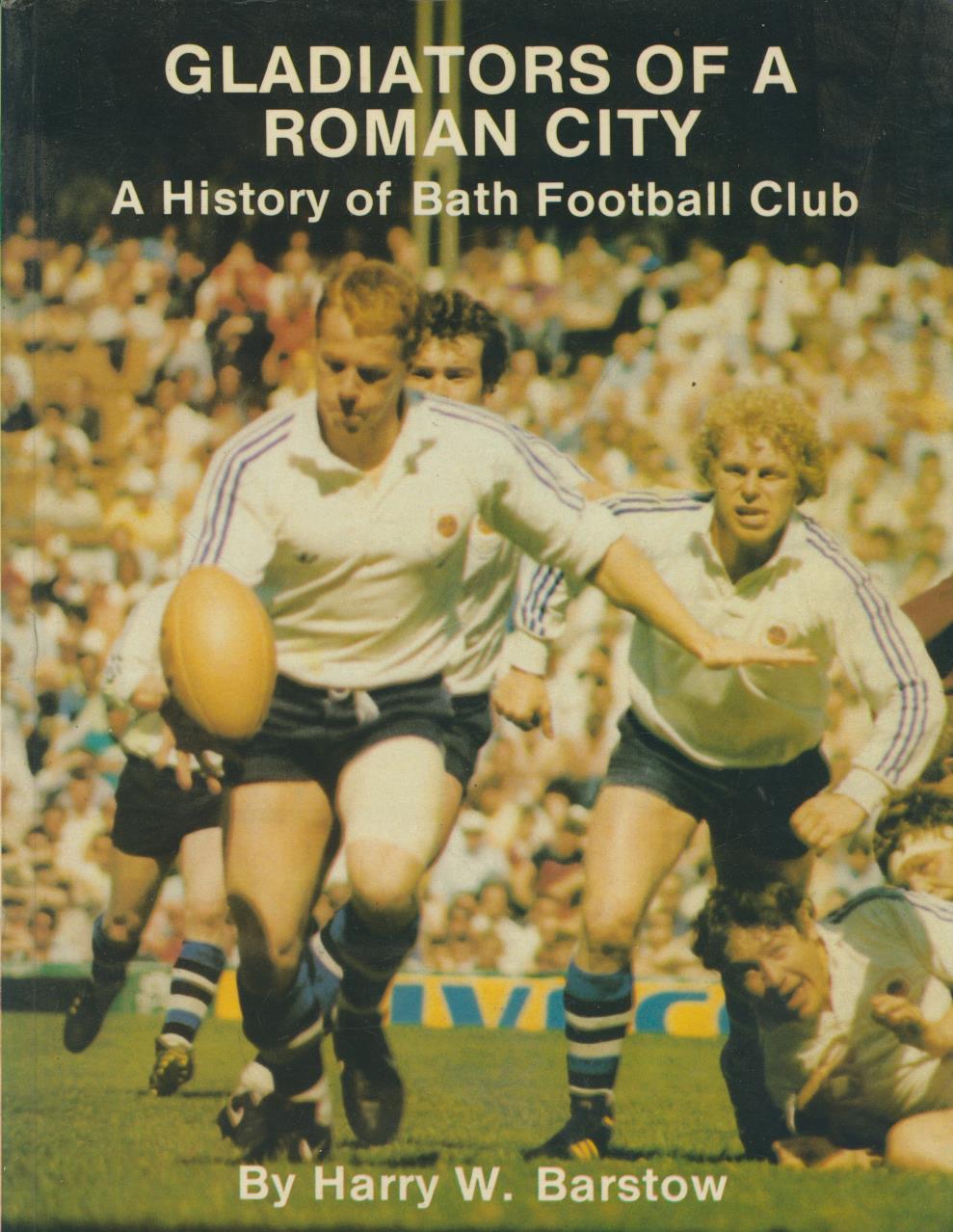 GLADIATORS OF A ROMAN CITY. A HISTORY OF BATH FOOTBALL CLUB Rugby