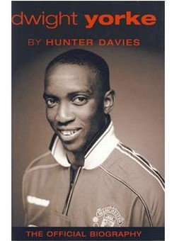 DWIGHT YORKE: THE OFFICIAL BIOGRAPHY - Football Biographies
