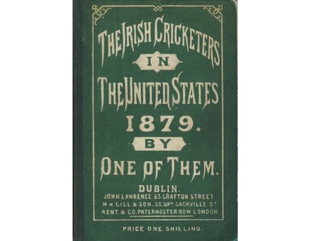 THE IRISH CRICKETERS IN THE UNITED STATES 1879: BY ONE OF THEM