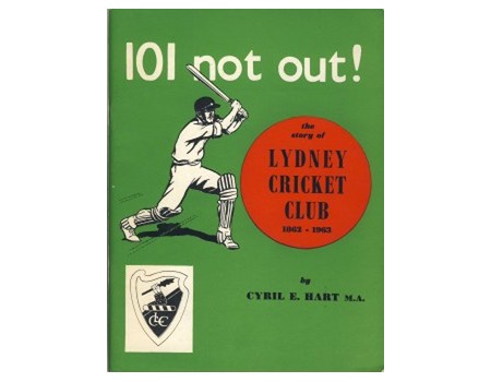 101 NOT OUT! THE STORY OF THE LYDNEY CRICKET CLUB, 1862-1963