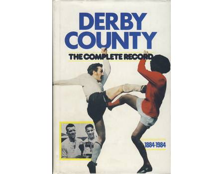 DERBY COUNTY: A COMPLETE RECORD 1884-1984