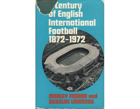 A CENTURY OF ENGLISH INTERNATIONAL FOOTBALL 1872-1972