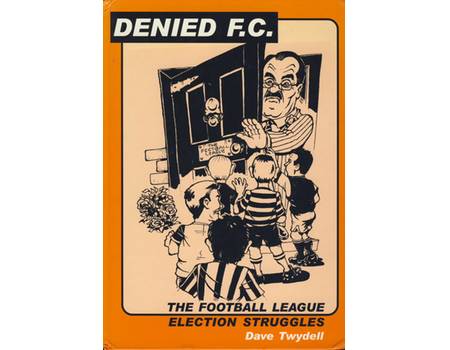 DENIED F.C. - THE FOOTBALL LEAGUE ELECTION STRUGGLES