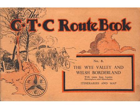 THE "C.T.C." ROUTE BOOK: NO.8 - THE WYE VALLEY AND WELSH BORDERLAND