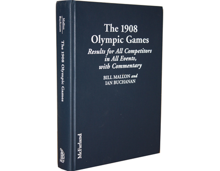 THE 1908 OLYMPIC GAMES ~ RESULTS FOR ALL COMPETITORS IN ALL EVENTS, WITH COMMENTARY