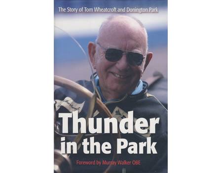 THUNDER IN THE PARK: THE STORY OF TOM WHEATCROFT AND DONINGTON PARK
