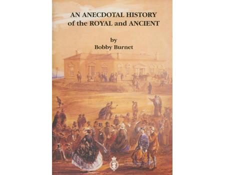 AN ANECDOTAL HISTORY OF THE ROYAL AND ANCIENT
