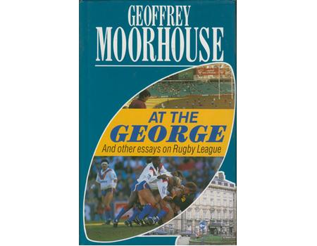 AT THE GEORGE: AND OTHER ESSAYS ON RUGBY LEAGUE