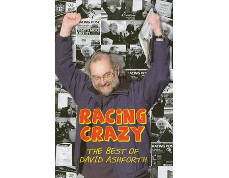 David Ashforth RACING CRAZY - THE BEST OF DAVID ASHFORTH - Horse Racing General Books ...