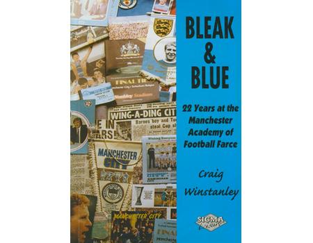 BLEAK & BLUE: 22 YEARS AT THE MANCHESTER ACADEMY OF FOOTBALL FARCE