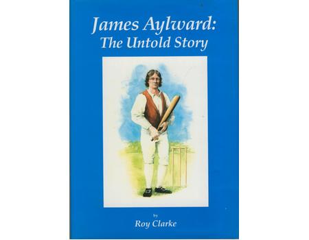 JAMES AYLWARD: THE UNTOLD STORY - Cricket Biography & Memoir