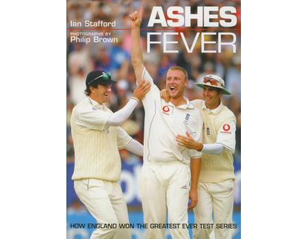 ASHES FEVER. HOW ENGLAND WON THE GREATEST EVER TEST SERIES