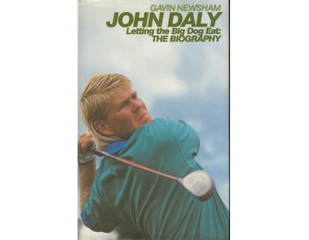 JOHN DALY. LETTING THE BIG DOG EAT: THE BIOGRAPHY