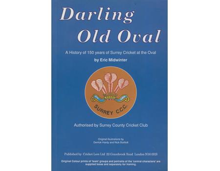 DARLING OLD OVAL:  A HISTORY OF 150 YEARS OF SURREY CRICKET AT THE OVAL