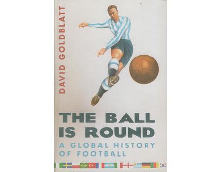 THE BALL IS ROUND: A GLOBAL HISTORY OF FOOTBALL