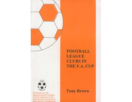 FOOTBALL LEAGUE CLUBS IN THE F.A. CUP. A COMPLETE RECORD TO 1992/3