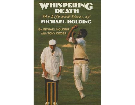 WHISPERING DEATH. THE LIFE AND TIMES OF MICHAEL HOLDING