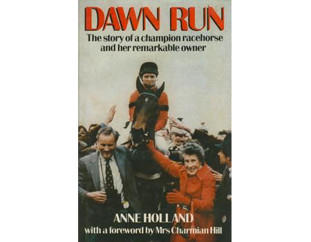DAWN RUN - THE STORY OF A  CHAMPION RACEHORSE AND HER REMARKABLE OWNER.