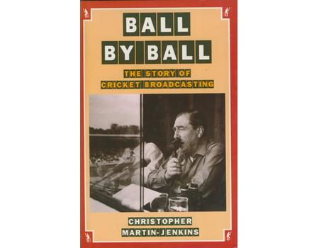 BALL BY BALL. THE STORY OF CRICKET BROADCASTING