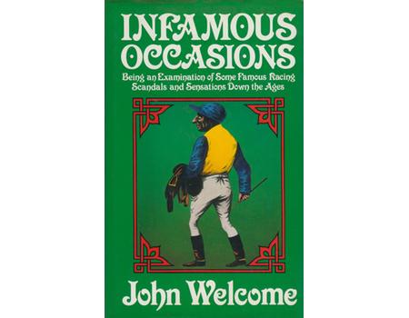 INFAMOUS OCCASIONS: BEING AND EXAMINATION OF SOME FAMOUS RACING SCANDALS AND SENSATIONS DOWN THE AGES