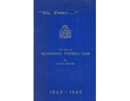 GO FAME ... THE STORY OF KILMARNOCK FOOTBALL CLUB 1869—1969