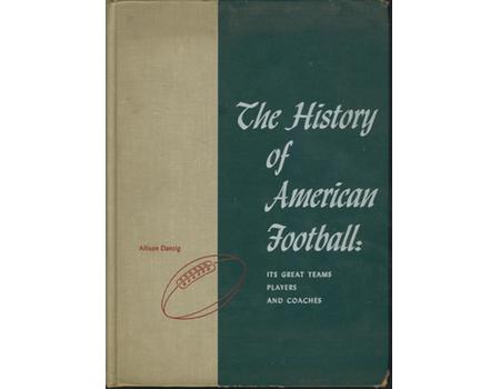 THE HISTORY OF AMERICAN FOOTBALL: ITS GREAT TEAMS, PLAYERS AND COACHES