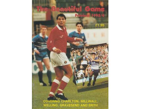 THE BEAUTIFUL GAME: PREVIEW 1993/4: COVERING CHARLTON, MILLWALL, WELLING, GRAVESEND AND ERITH.
