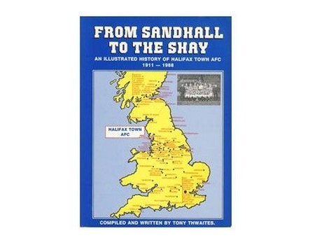 FROM SANDHALL TO THE SHAY: A HISTORY AND RECORDS OF HALIFAX TOWN AFC