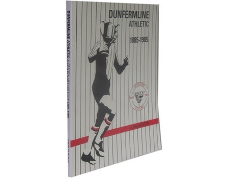 DUNFERMLINE ATHLETIC FOOTBALL CLUB: A CENTENARY HISTORY 1885 - 1995