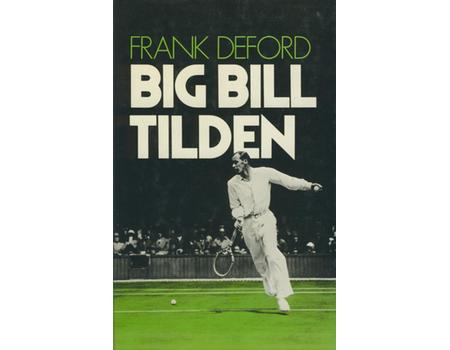 BIG BILL TILDEN - THE TRIUMPHS AND THE TRAGEDY