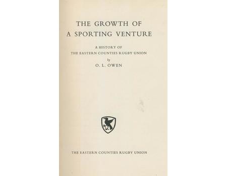 THE GROWTH OF A SPORTING VENTURE - A HISTORY OF THE EASTERN COUNTIES RUGBY UNION