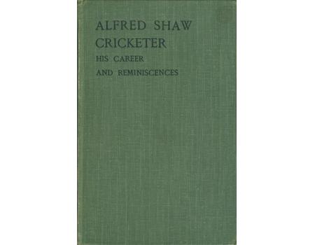ALFRED SHAW CRICKETER: HIS CAREER AND REMINISCENCES