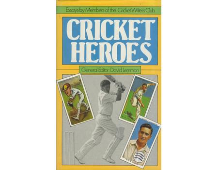 CRICKET HEROES - ESSAYS BY MEMBERS OF THE CRICKET WRITERS CLUB