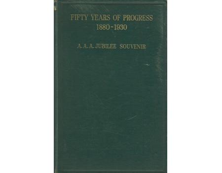 FIFTY YEARS OF PROGRESS 1880-1930. THE JUBILEE SOUVENIR OF THE AMATEUR ATHLETIC ASSOCIATION