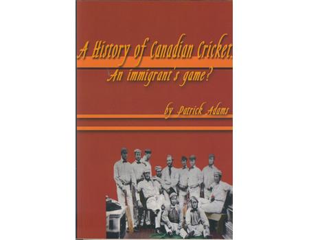 A HISTORY OF CANADIAN CRICKET: AN IMMIGRANT