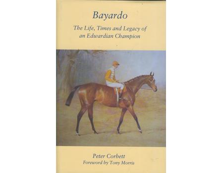 BAYARDO - THE LIFE, TIMES AND LEGACY OF AN EDWARDIAN CHAMPION