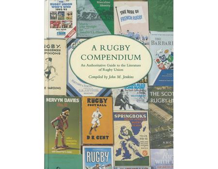 A RUGBY COMPENDIUM - AN AUTHORITATIVE GUIDE TO THE LITERATURE OF RUGBY UNION