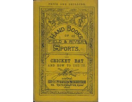 THE CRICKET-BAT AND HOW TO USE IT -  BY AN OLD CRICKETER
