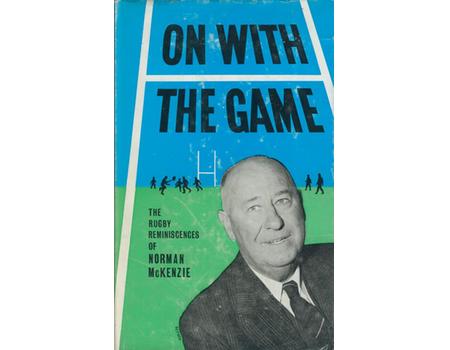 ON WITH THE GAME - THE RUGBY REMINISCENCES OF NORMAN MCKENZIE