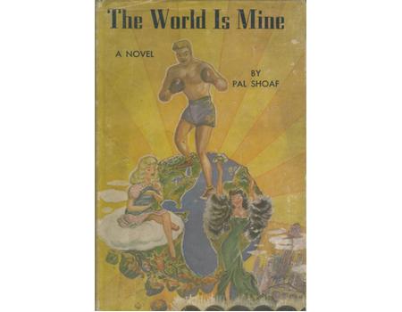 THE WORLD IS MINE - A NOVEL. A DRAMATIC LOVE STORY OF THE PRIZE RING