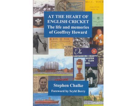 AT THE HEART OF ENGLISH CRICKET: THE LIFE AND MEMORIES OF GEOFFREY HOWARD