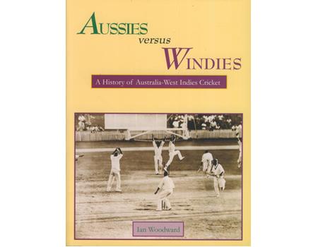 AUSSIES VERSUS WINDIES: A HISTORY OF AUSTRALIA - WEST INDIES CRICKET